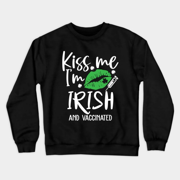 Kiss Me I'm Irish and Vaccinated Crewneck Sweatshirt by ArtedPool
